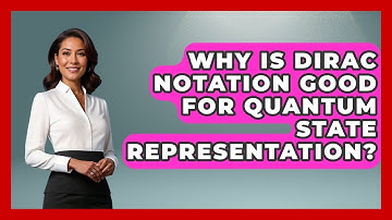 Why Is Dirac Notation Good For Quantum State Representation? - Quantum Tech Explained