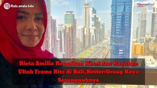 Rieta Amilia Resmikan Hotel Dan Rayakan Ultah Frame Ritz Di Bali, Netter Orang Kaya Sesungguhnya