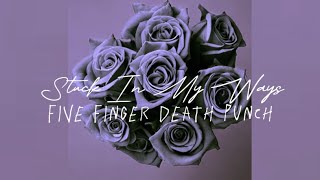 Five Finger Death Punch - Stuck In My Ways (Lyric Video)