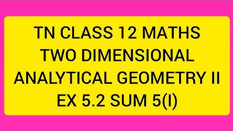 TN CLASS 12 MATHS TWO DIMENSIONAL ANALYTICAL GEOMETRY II EX 5.2 SUM5(I)