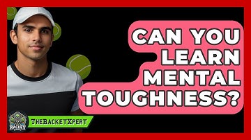 Can You Learn Mental Toughness? - The Racket Xpert