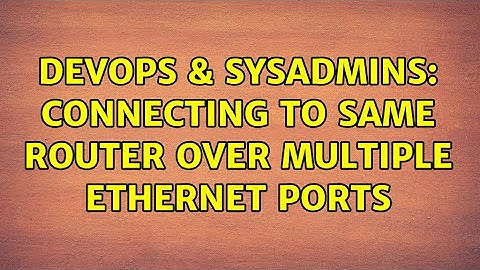 DevOps & SysAdmins: Connecting to same router over multiple ethernet ports