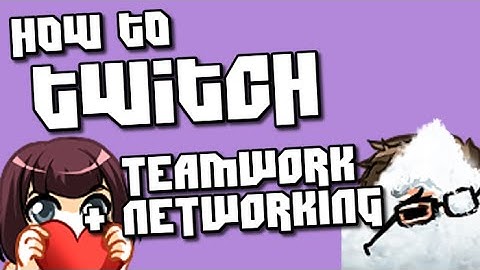How to Stream on Twitch! Team Work and Networking are Essential!