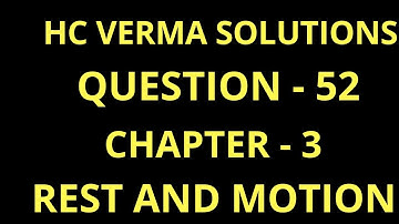 HC VERMA Question 52 Chapter 3 Rest and Motion Kinematics | HC VERMA SOLUTIONS