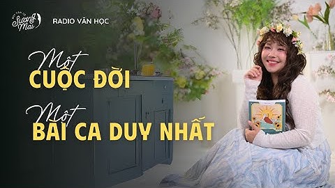 Radio Văn học: Mỗi chúng ta chỉ có một cuộc đời, một bài ca duy nhất