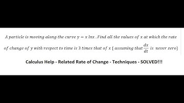 Calculus Help: A particle is moving along the curve y=x lnx .Find all the values of x at which the