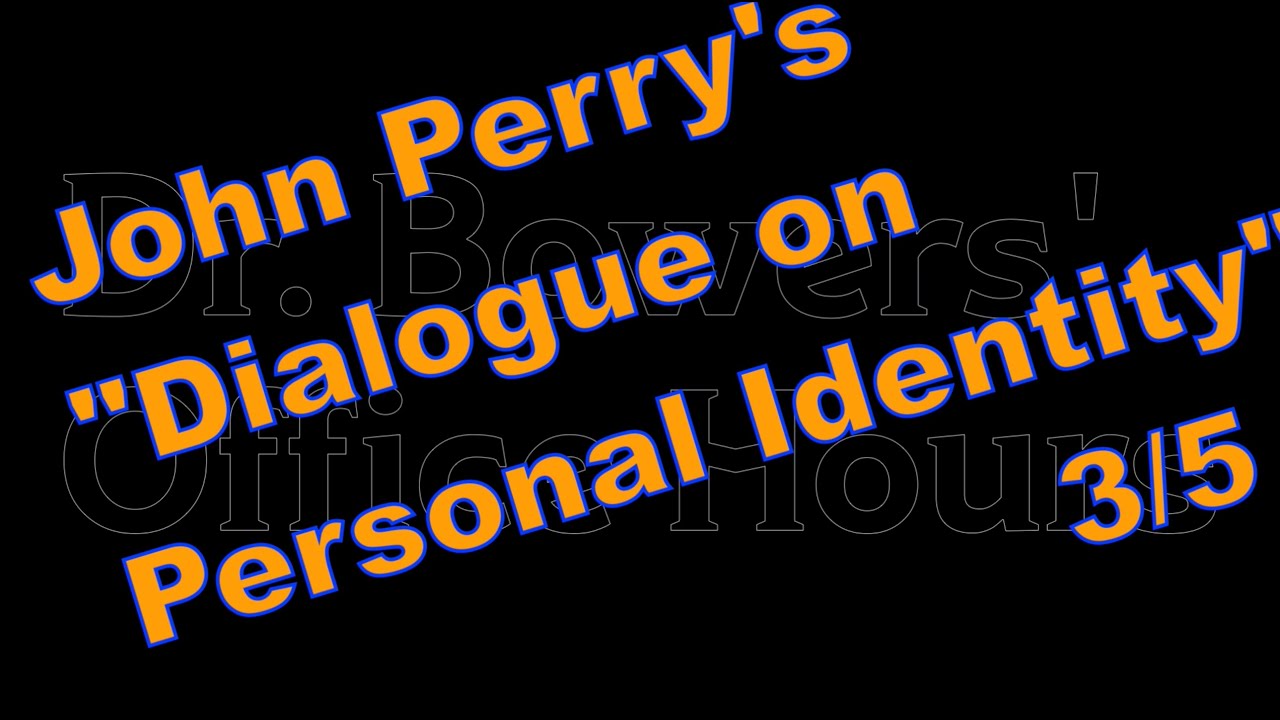 Perry's "Dialogue on Personal Identity and Immortality" 3/5