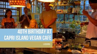 CELEBRATING MY 40TH BIRTHDAY AT CAPRI ISLAND VEGAN CAFE, LAGUNA