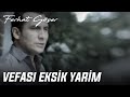 Ferhat ger  vefas eksik yarim official music