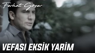 Video thumbnail of "Ferhat Göçer - Vefası Eksik Yarim (Official Music Video)"