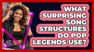What Surprising Song Structures Do Pop Legends Use? - Pop Music Gurus