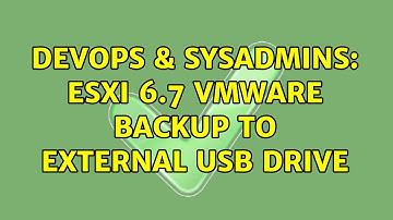 DevOps & SysAdmins: ESXi 6.7 VMWare Backup to External USB Drive