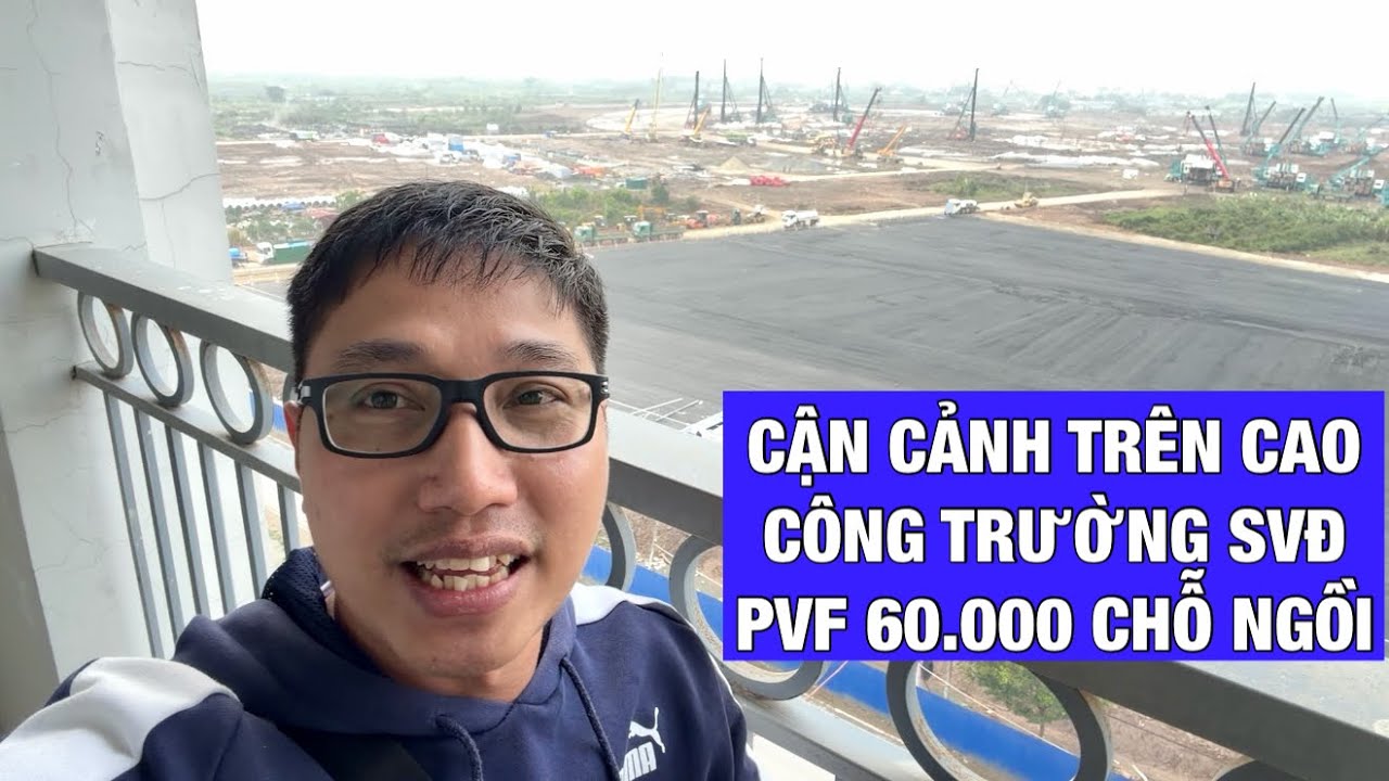 Cận cảnh trên cao công trường xây dựng sân PVF 60.000 chỗ ngồi ở Hưng Yên, và thông tin U17 Việt Nam