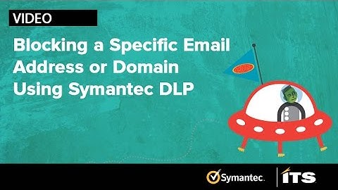 Using Symantec Data Loss Prevention To Block A Specific Email Address or Domain.