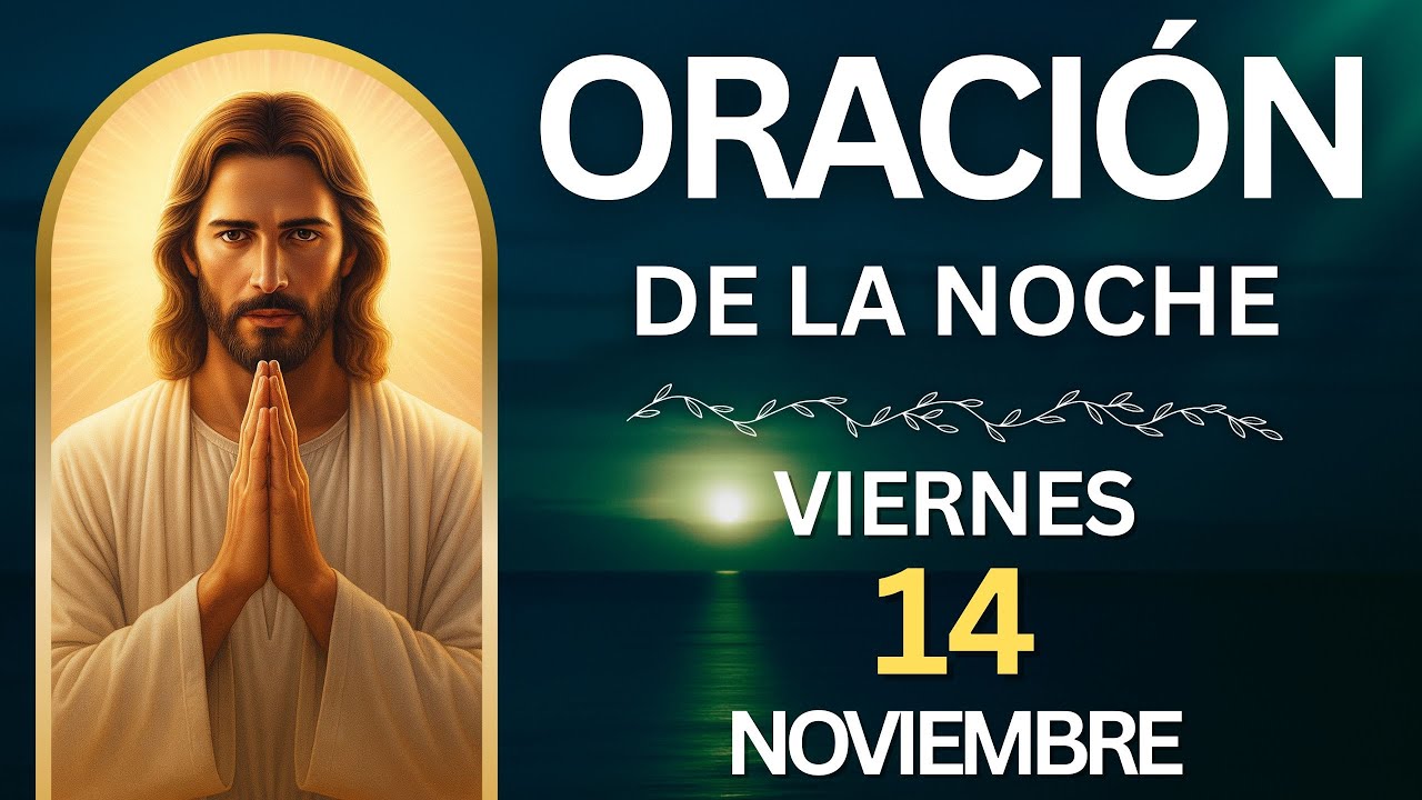 Oración de la Noche del día Viernes 14 de Noviembre del 2025 - YouTube