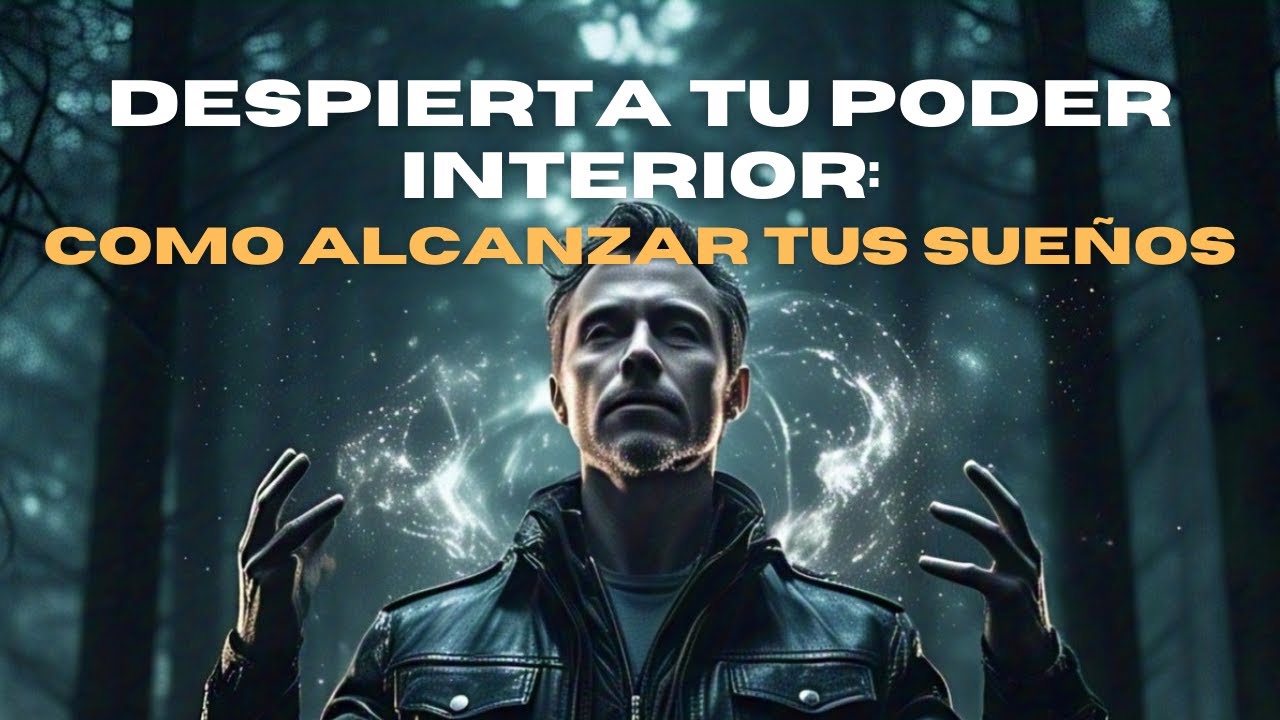 Despierta tu Poder Interior: Cómo Alcanzar tus Sueños - YouTube
