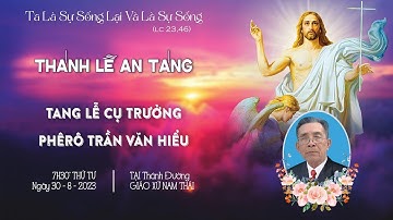 Trực tiếp: THÁNH LỄ AN TÁNG  CỤ TRƯỞNG PHÊRÔ TRẦN VĂN HIỂU - GIÁO XỨ NAM THÁI