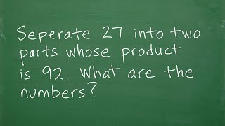 Separate 27 into two parts whose product is 92.