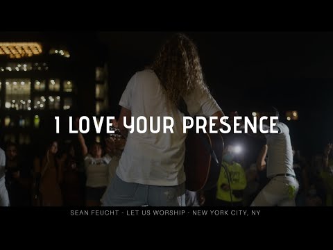 I Love Your Presence - Sean Feucht - Let us Worship - New York City, NY