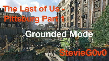 The Last of Us Grounded Difficulty Walkthrough Part 4 - Pittsburgh Part 1