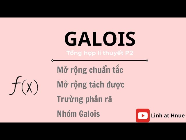 [GALOIS] Tổng hợp lí thuyết | Phần 2