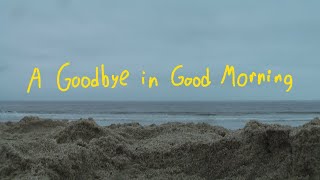 A Goodbye in Good Morning