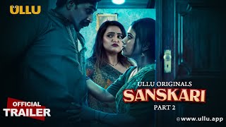 Sanskari Part -02 Official Trailer Ullu Originals Releasing On 07Th November