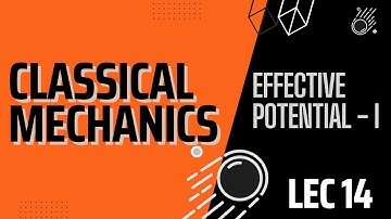 Lecture 14 Part 1 | Classical Mechanics | Effective Potential For Generalized Potential Functions