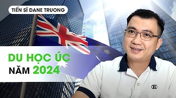 DU HỌC ÚC NĂM 2024 - Hướng nghiệp TS Dane Truong