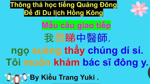 Thông thả học tiếng Quảng Đông 729: Mẫu câu giao tiếp TÔI MUỐN KHÁM BÁC SĨ ĐÔNG Y( PHẦN 1?ĐĂNG KÝ)