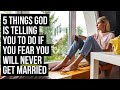 If You Are Afraid You Will Never Get Married, God Says You Should . . .