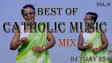 BEST OF CATHOLIC MUSIC MIX 2021 Vol.9  DJ TIJAY 254  Re-Upload   #NyimboZaKiKatoliki