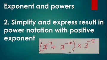 simplify and express the result in power notation with positive exponent || exponent and powers