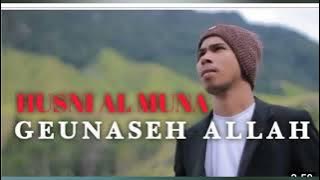 GEUNASEH ALLAH || HUSNI AL MUNA video full