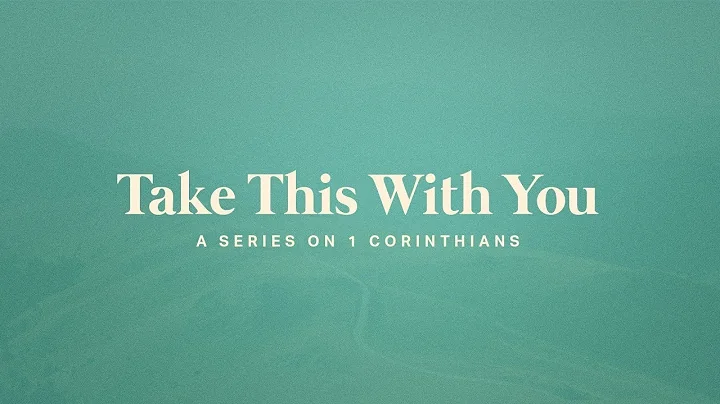 Take This With You - 1 Corinthians 15:1-11 -  Adam...