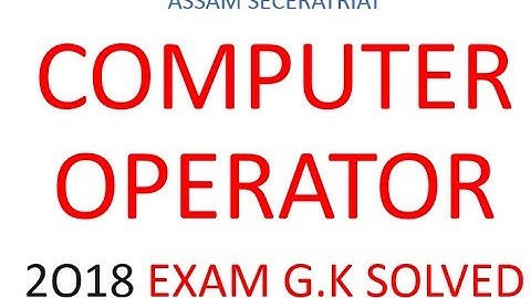 ASSAM SECRETRIAT COMPUTER OPERATOR EXAM 2018 G.K SOLVED