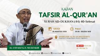 🔴 KAJIAN AHAD KE-5 || Q.S. AD-DUKHAN (44) 40-Selesai  ||  2026 08 30 || AL-USTADZ K.H. MUDZAKIR