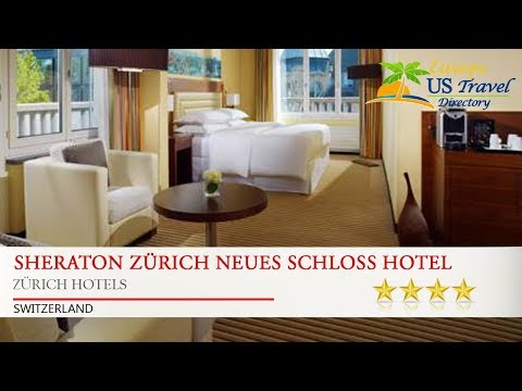 Sheraton Zürich Neues Schloss Hotel - Zürich Hotels, Switzerland