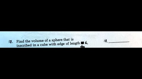 [Math] Find the volume of & sphere that is inscribed in & cube with edge of length 6