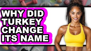 Why Did Turkey Change Its Name - Explained