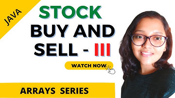 Arrays Series - Stock Buy and Sell - III - Leetcode HARD - Intuition + Dry run + Live code - (Java)