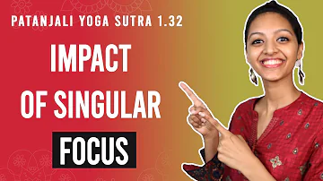 Patanjali Yoga Sutra 1.32 - Impact of Singular Focus | Yoga Teacher Training | Anvita Dixit