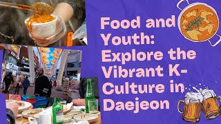 Food and Youth: Explore the Vibrant K-Culture in Daejeon #kinfluencer #2023 #daejeon