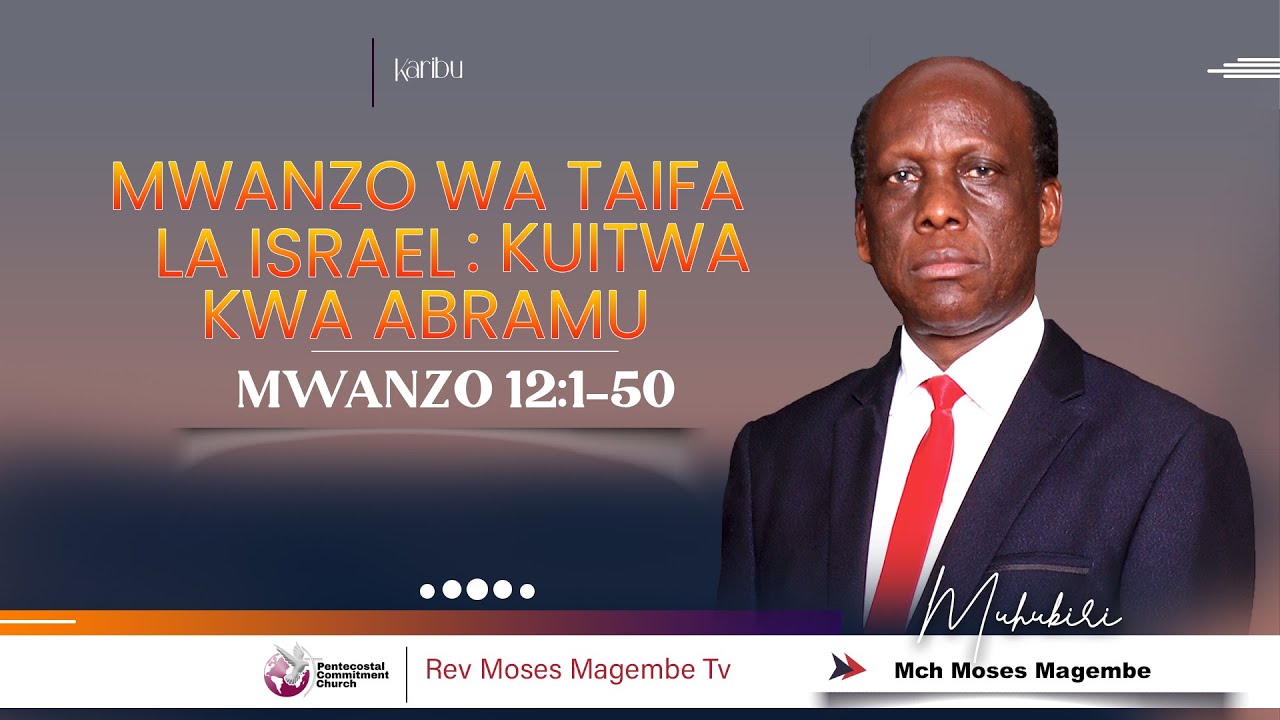 Mch Moses Magembe - MWANZO WA TAIFA LA ISRAEL : KUITWA KWA ABRAMU