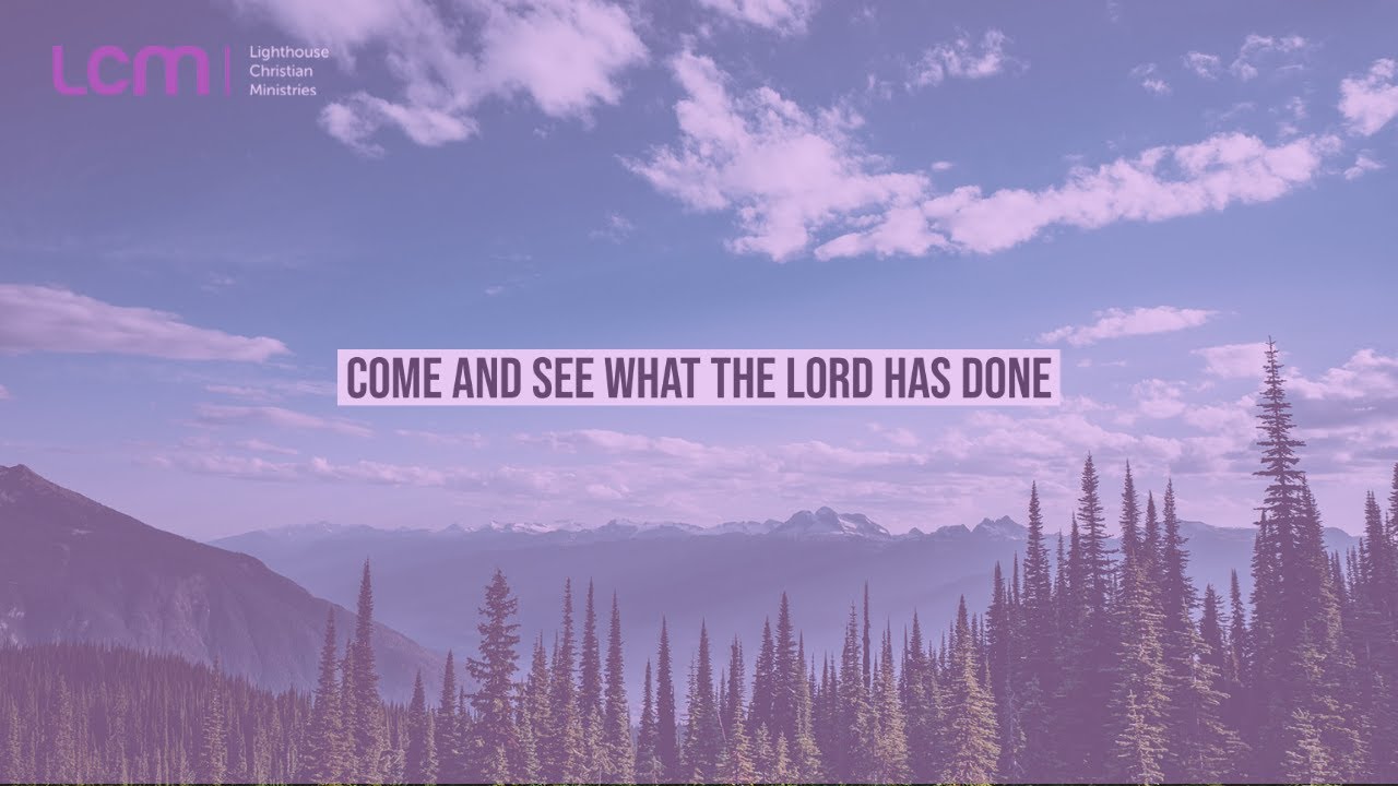 COME AND SEE WHAT THE LORD HAS DONE YouTube Come and see what the lord has done youtube
