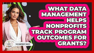 What Data Management Helps Nonprofits Track Program Outcomes For Grants? - The Nonprofit Digest