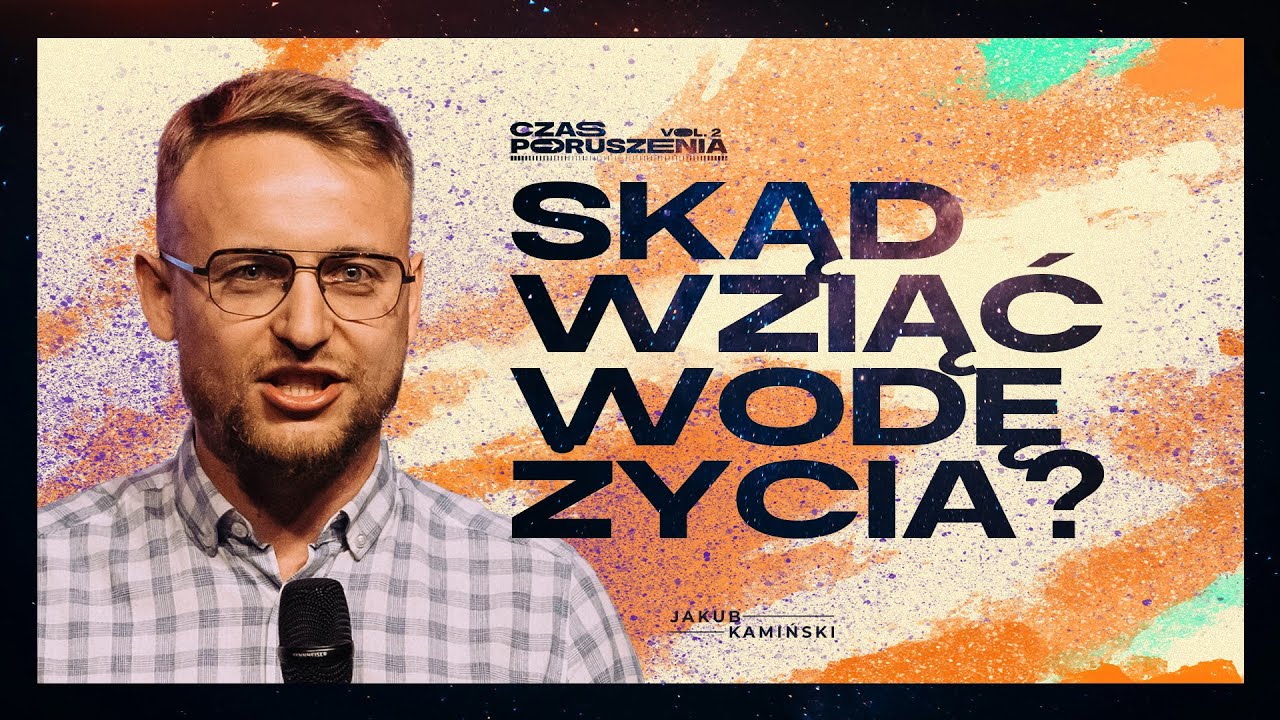 Jakub Kamiński | Skąd wziąć wodę życia? | Czas Poruszenia 2024