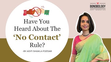 What Is The ‘No Contact’ Rule? | Aditi Shukla Fozdar x Bonobology