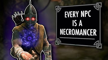 Skyrim But EVERY NPC Is A NECROMANCER