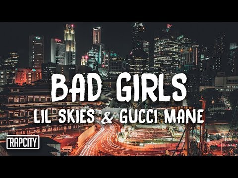 Lil Skies - Bad Girls Ft. Gucci Mane (Lyrics)